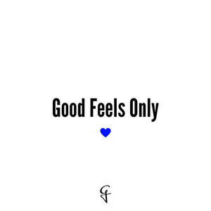 Good Feels Only!