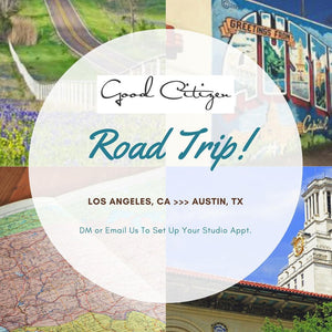 Good Citizen Is Road Trippin' To Texas! Scheudle Your Studio Appointment TODAY!